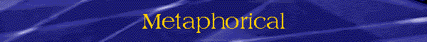 Metaphorical